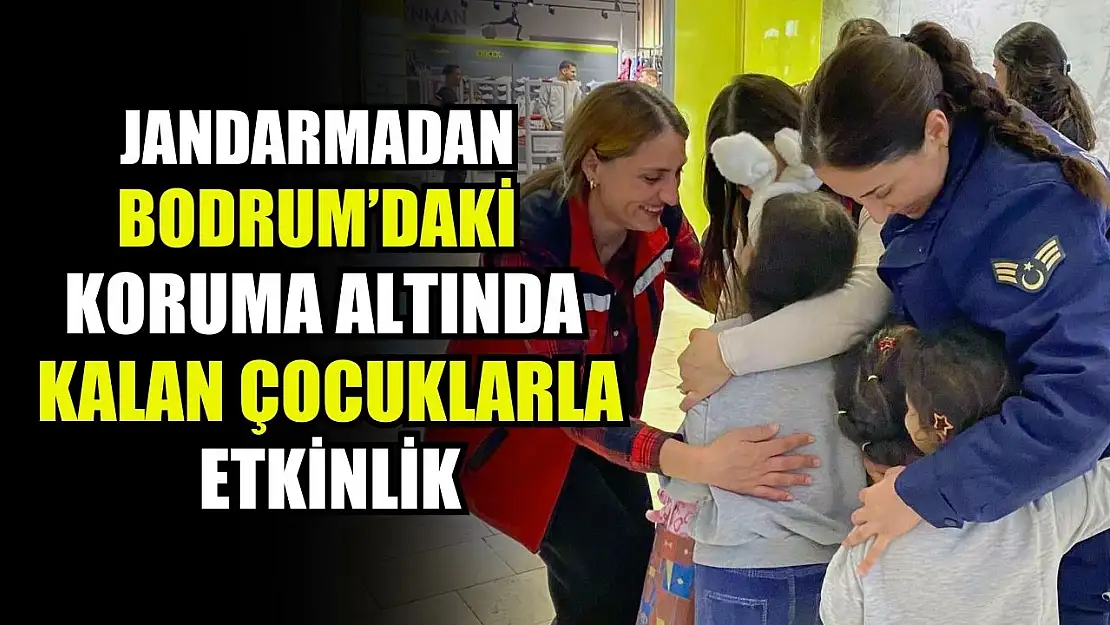 Jandarmadan Bodrum'daki koruma altında kalan çocuklarla etkinlik