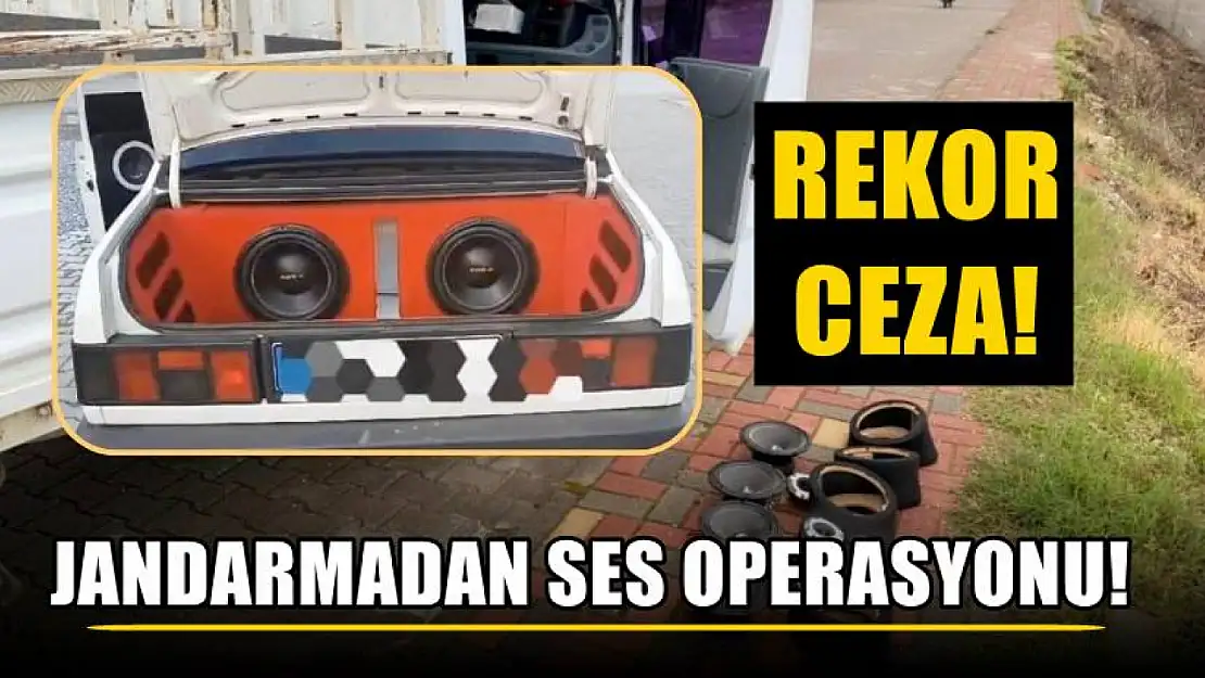 Jandarmadan ses operasyonu! Rekor ceza!