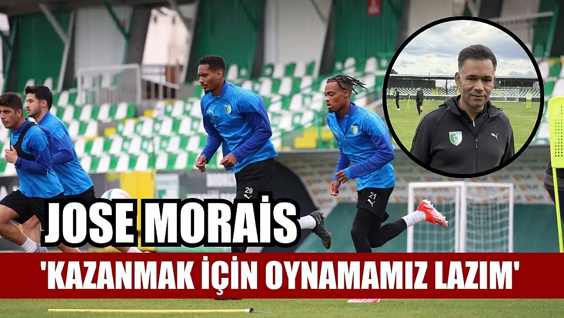 Jose Morais: 'Kazanmak için oynamamız lazım'