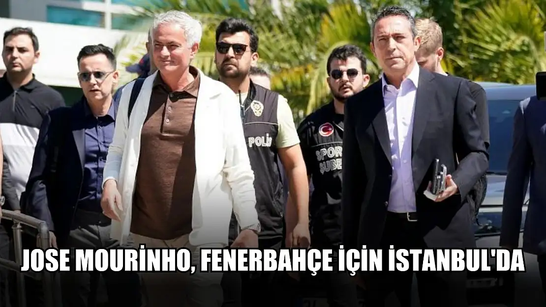 Jose Mourinho, Fenerbahçe için İstanbul'da