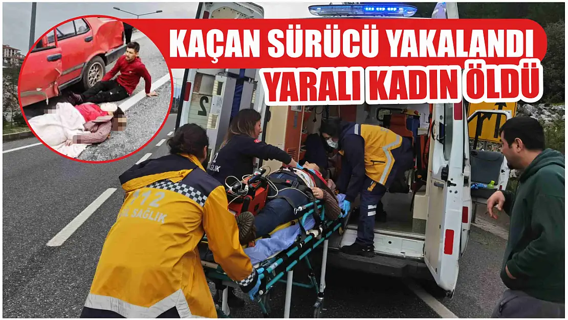 Kaçan sürücü yakalandı, yaralı kadın öldü