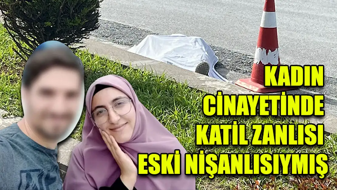 Kadın Cinayetinde Katil Zanlısı Eski Nişanlısıymış