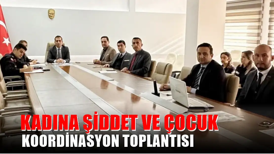 Kadına şiddet ve çocuk koordinasyon toplantısı