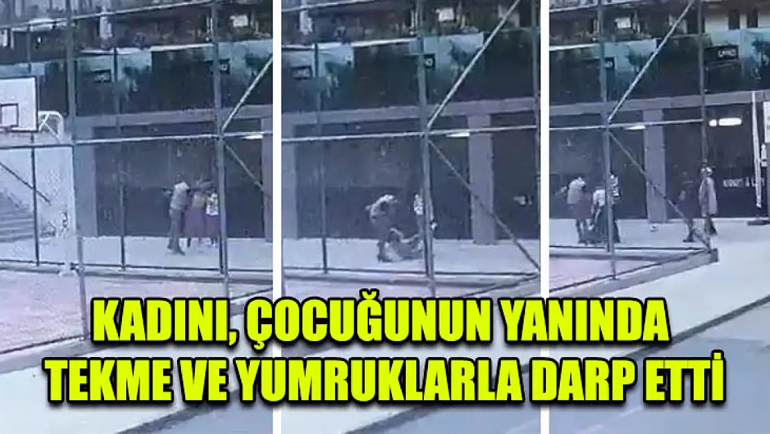 Kadını, Çocuğunun Yanında Tekme Ve Yumruklarla Darp Etti