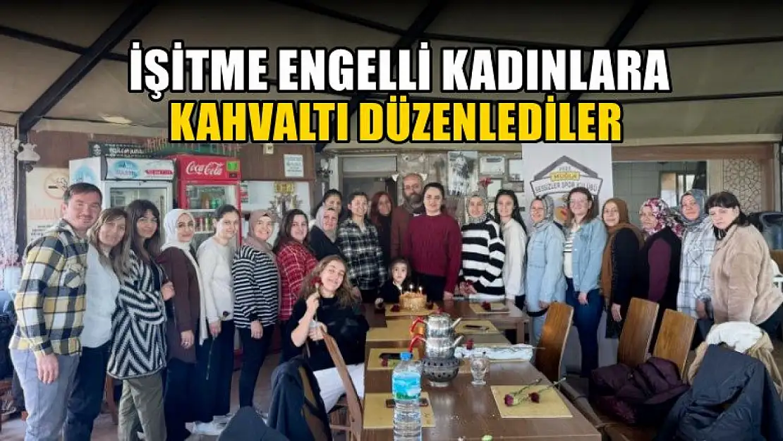 Kadınlar günü sebebiyle işitme engelli kadınlara kahvaltı düzenlediler