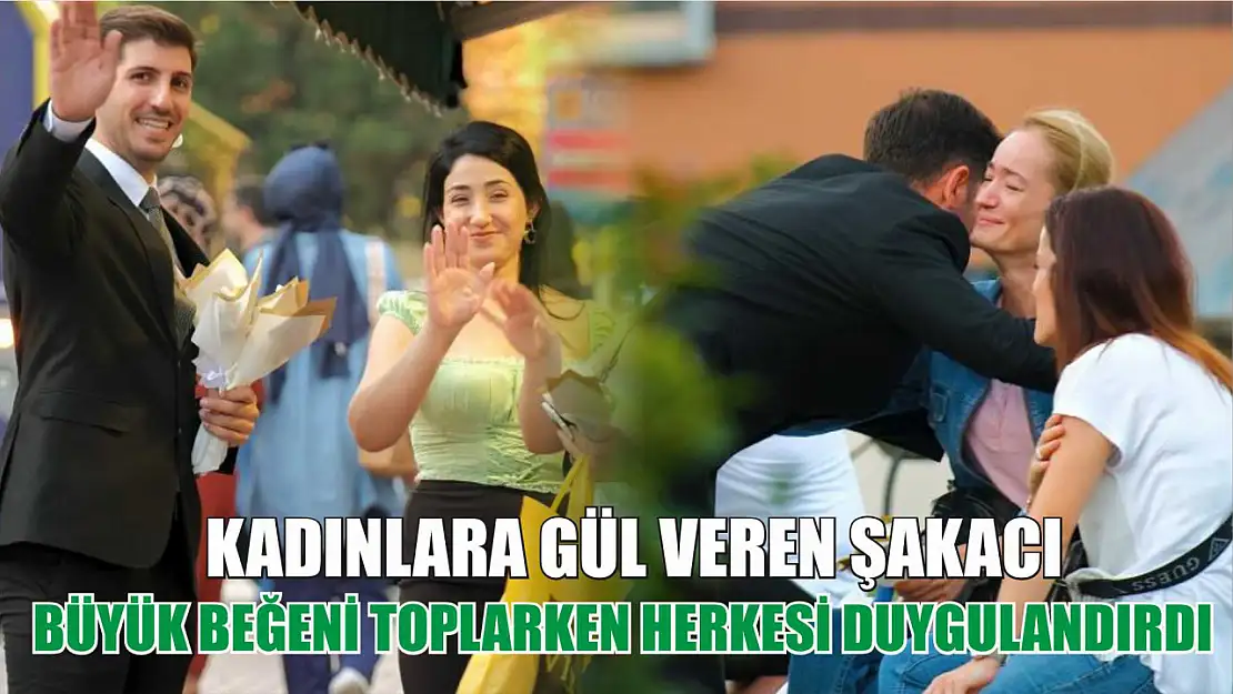 Kadınlara gül veren şakacı, büyük beğeni toplarken herkesi duygulandırdı