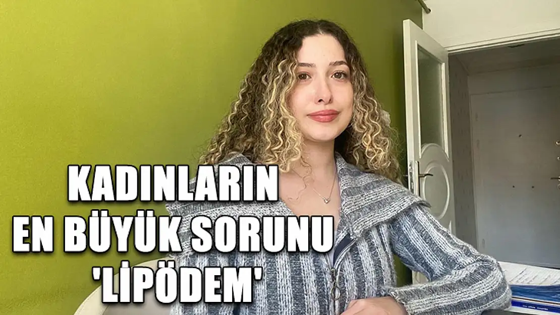 Kadınların en büyük sorunu 'lipödem'