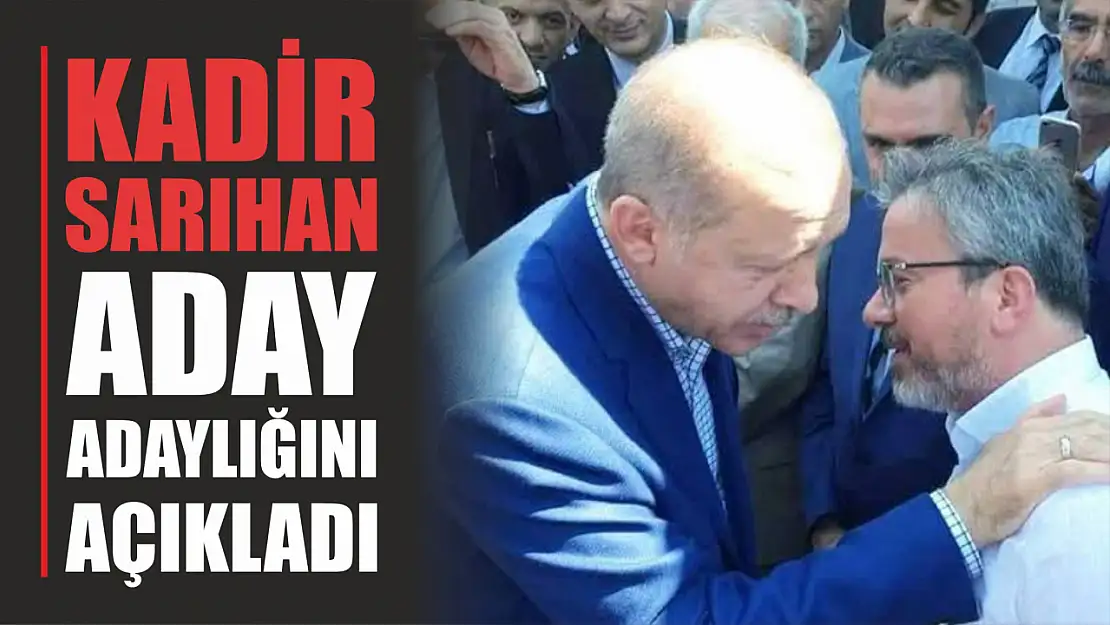 Kadir Sarıhan Aday Adaylığını Açıkladı