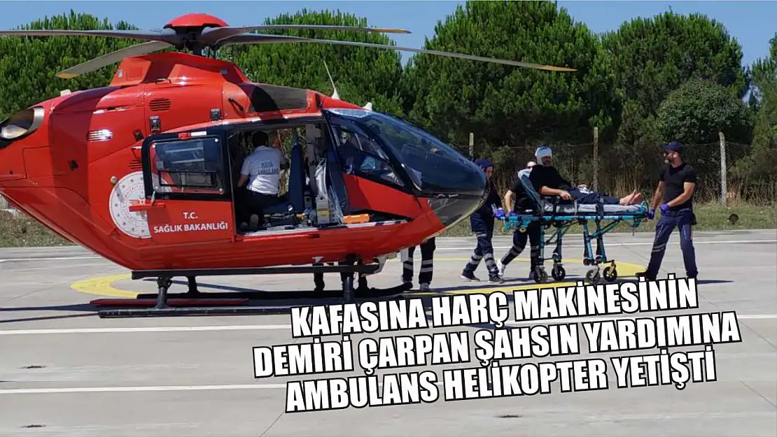 Kafasına harç makinesinin demiri çarpan şahsın yardımına ambulans helikopter yetişti