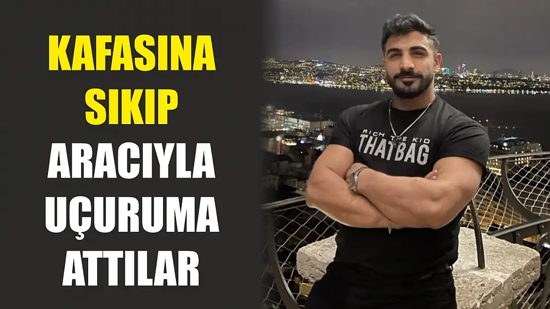 Kafasına sıkıp, aracıyla uçuruma attılar