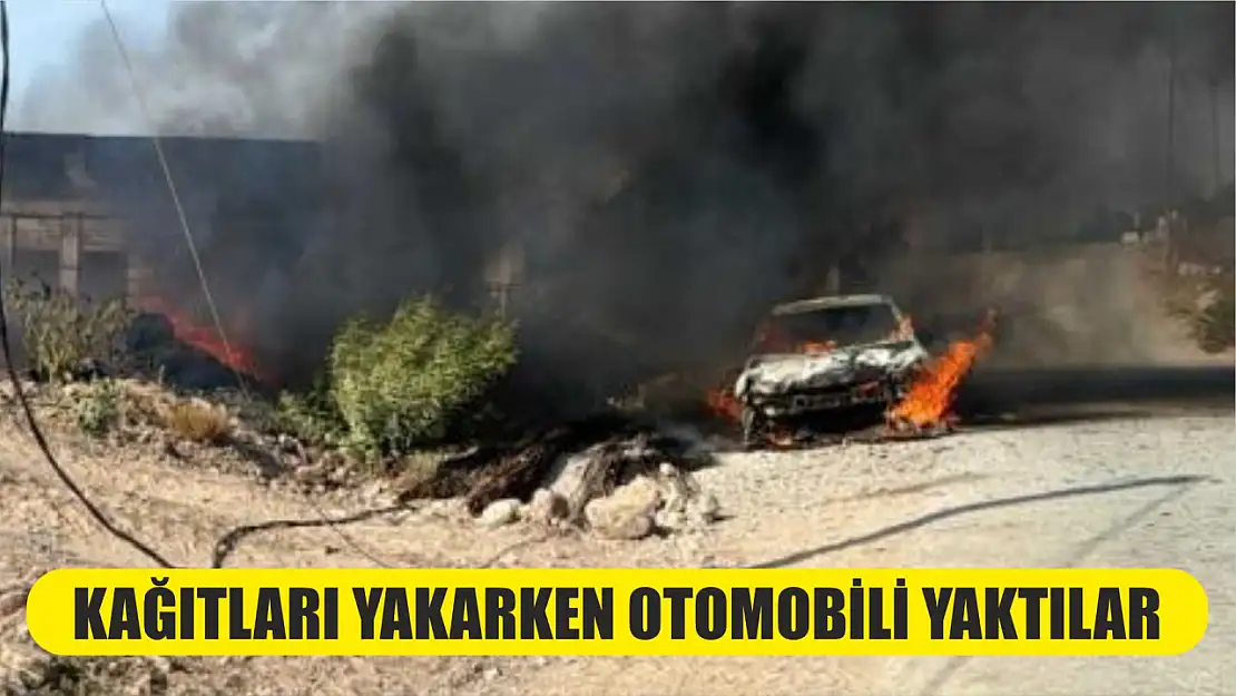 Kağıtları yakarken otomobili yaktılar