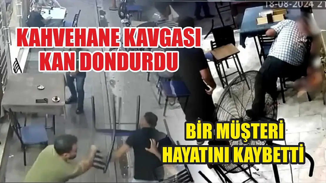 Kahvehane Kavgası Kan Dondurdu: Bir Müşteri Hayatını Kaybetti