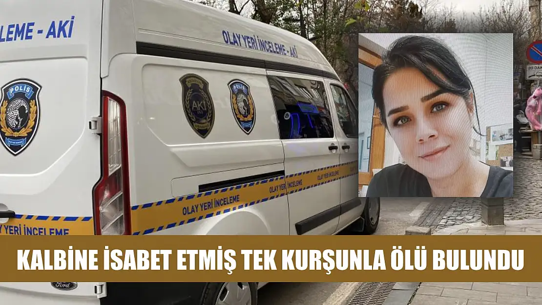 Kalbine isabet etmiş tek kurşunla ölü bulundu