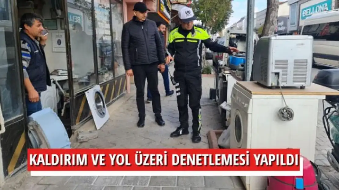 KALDIRIM VE YOL ÜZERİ DENETLEMESİ YAPILDI