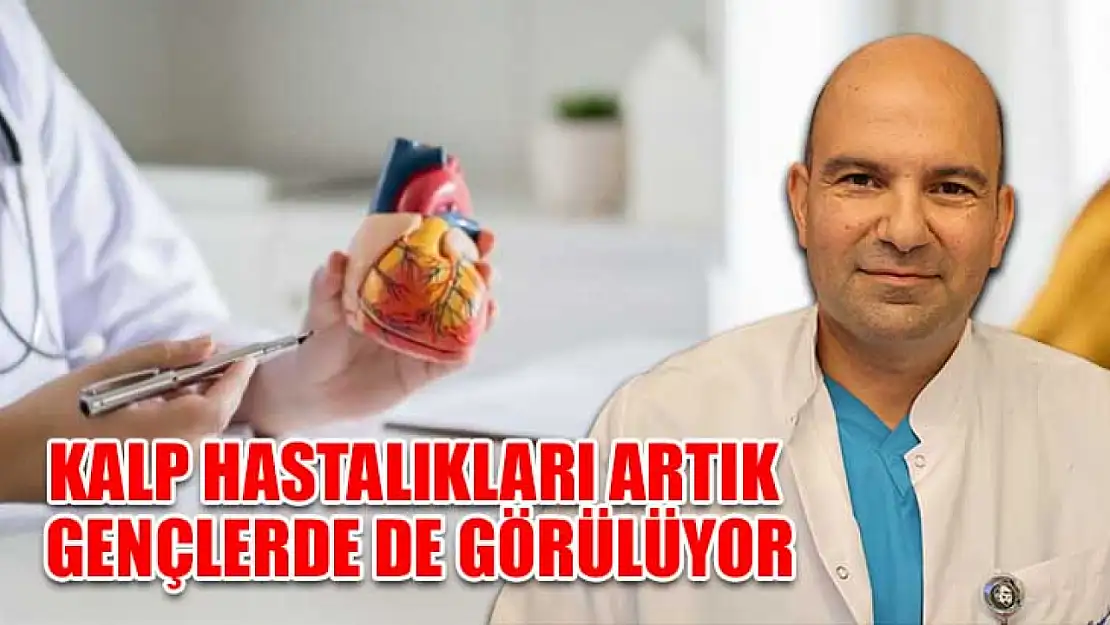 Kalp hastalıkları artık gençlerde de görülüyor