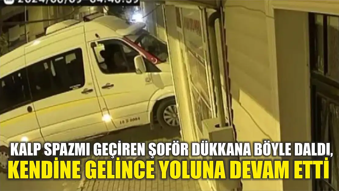 Kalp spazmı geçiren şoför dükkana böyle daldı, kendine gelince yoluna devam etti