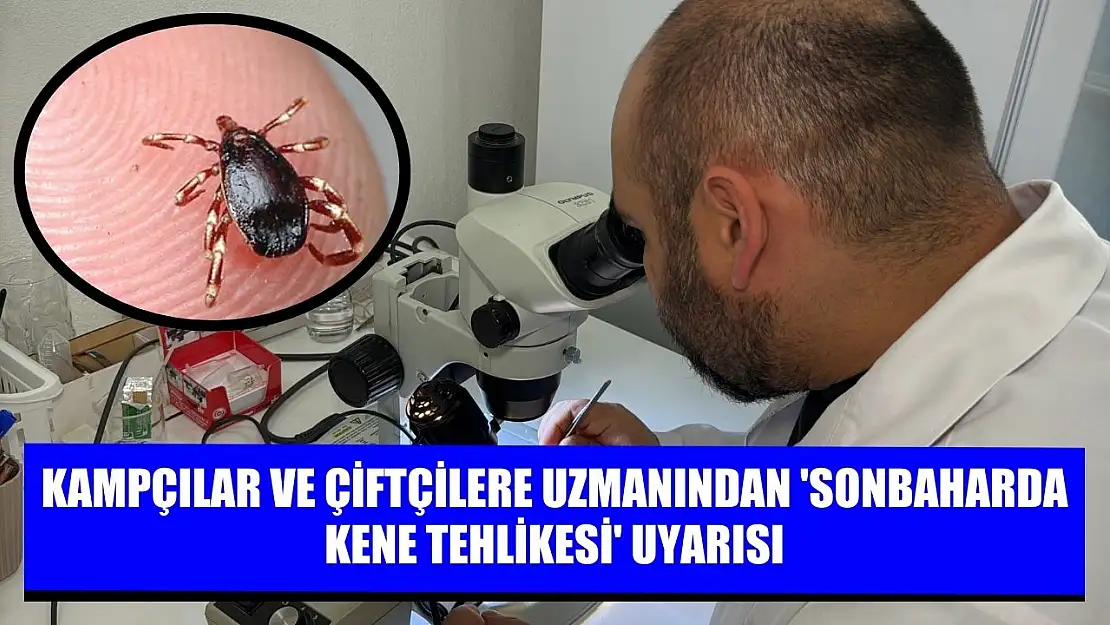 Kampçılar ve çiftçilere uzmanından 'sonbaharda kene tehlikesi' uyarısı