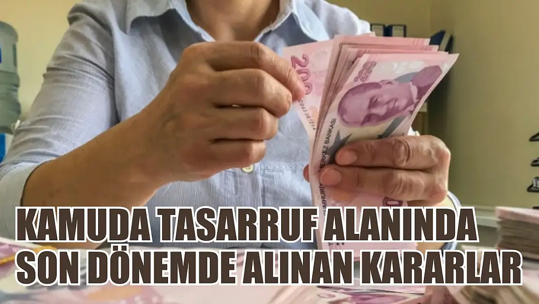 Kamuda tasarruf alanında son dönemde alınan kararlar