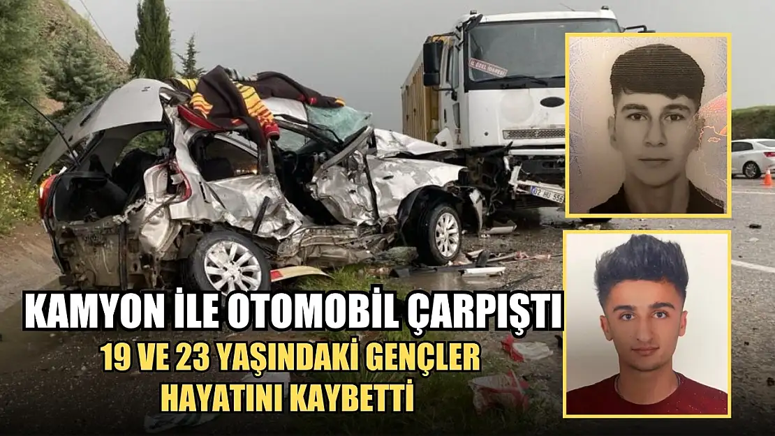 Kamyon ile otomobil çarpıştı 19 ve 23 yaşındaki gençler hayatını kaybetti