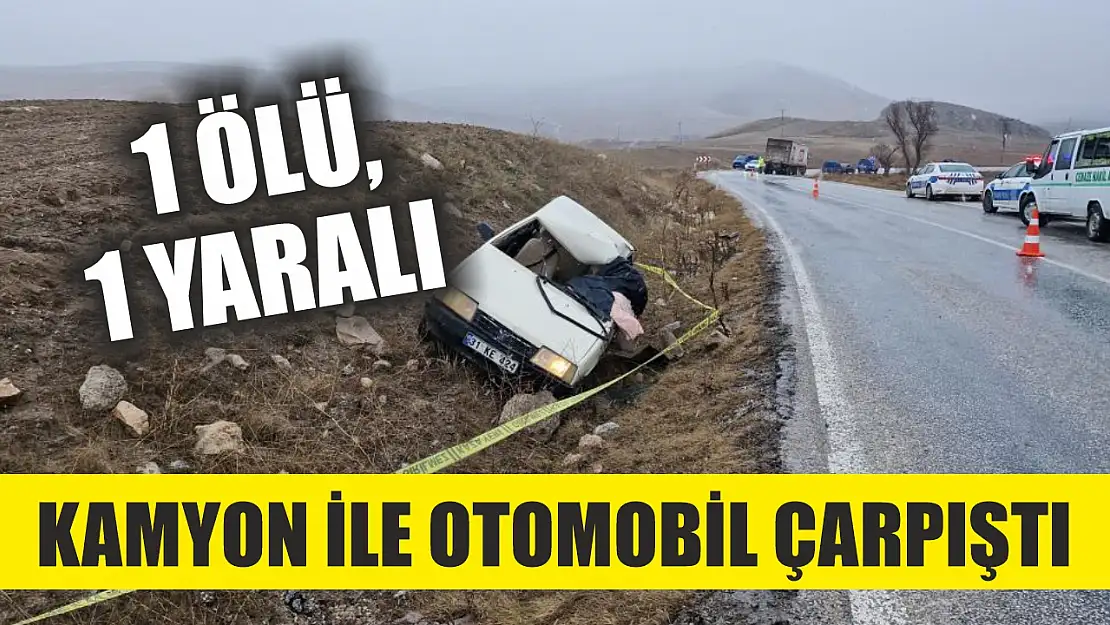 Kamyon ile otomobil çarpıştı: 1 ölü, 1 yaralı