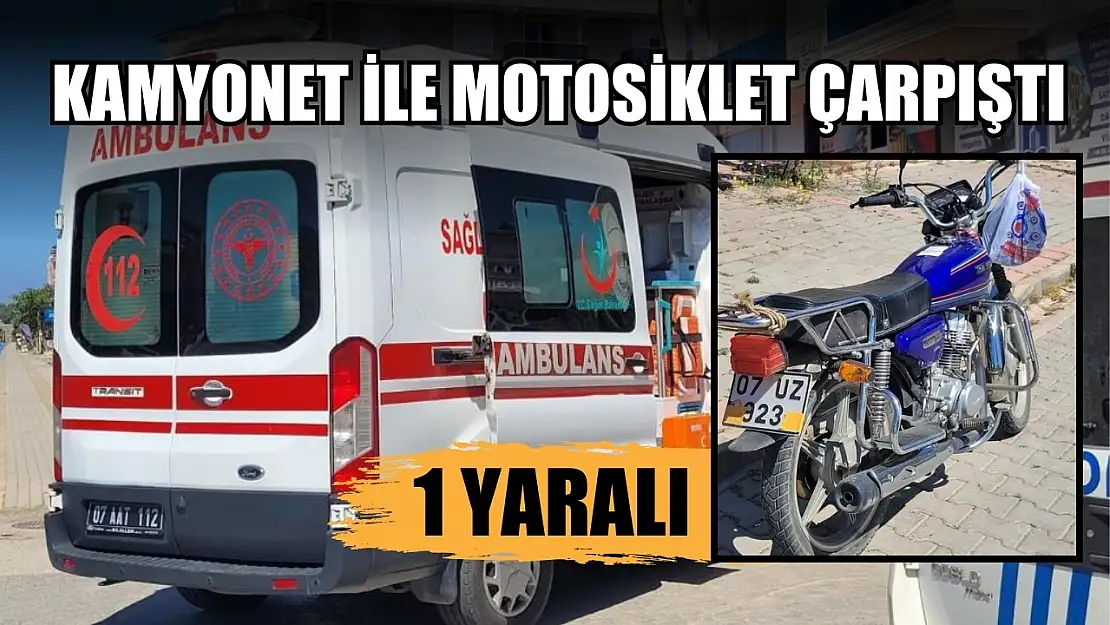 Kamyonet ile motosiklet çarpıştı: 1 yaralı