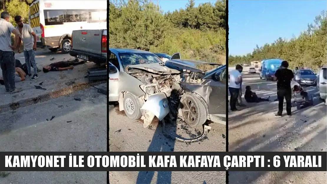 Kamyonet ile otomobil kafa kafaya çarptı : 6 yaralı