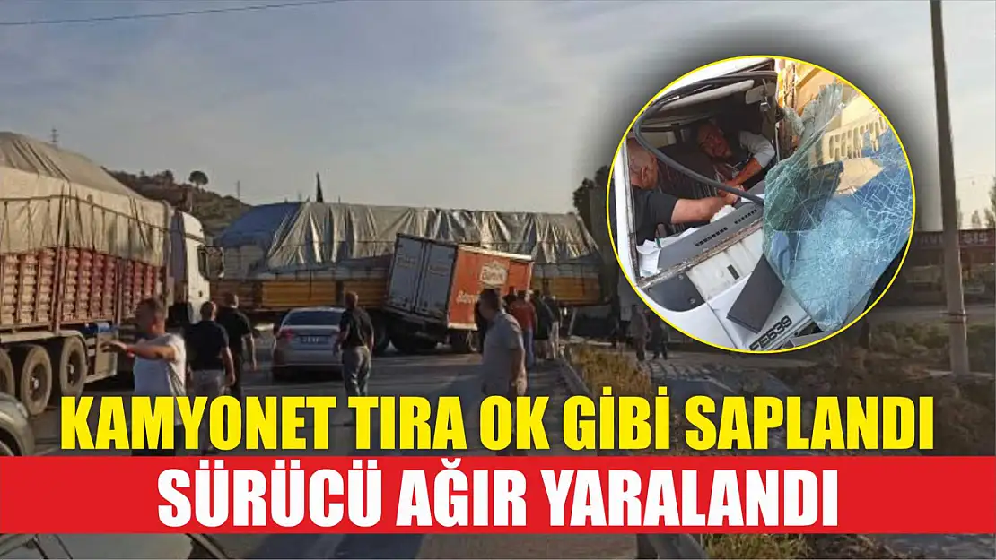 Kamyonet tıra ok gibi saplandı sürücü ağır yaralandı