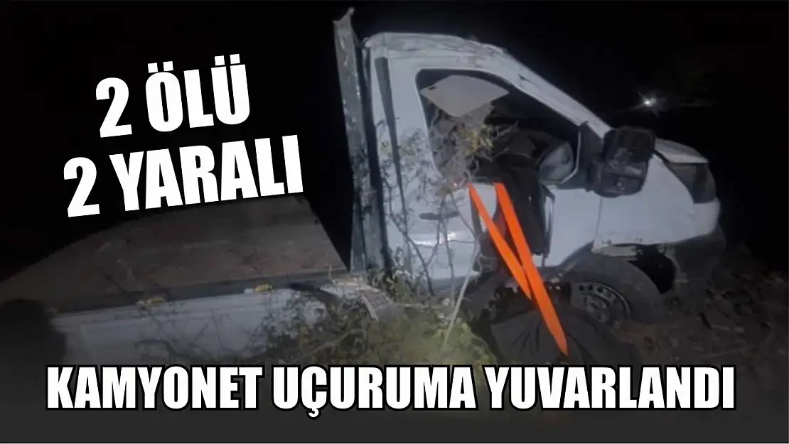 Kamyonet uçuruma yuvarlandı: 2 ölü, 2 yaralı