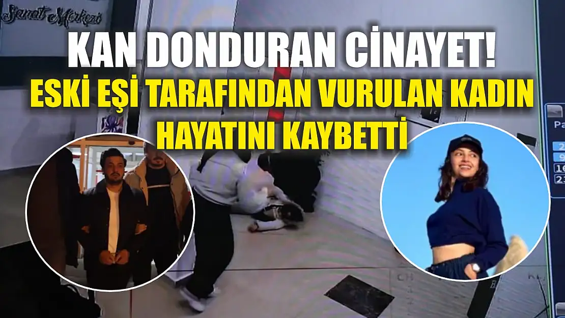 Kan donduran cinayet! Eski eşi tarafından vurulan kadın hayatını kaybetti