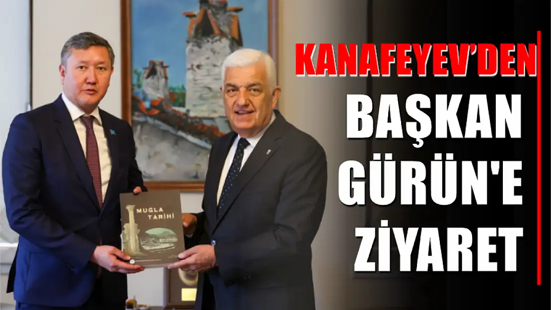 Kanafeyev'den Başkan Gürün'e Ziyaret