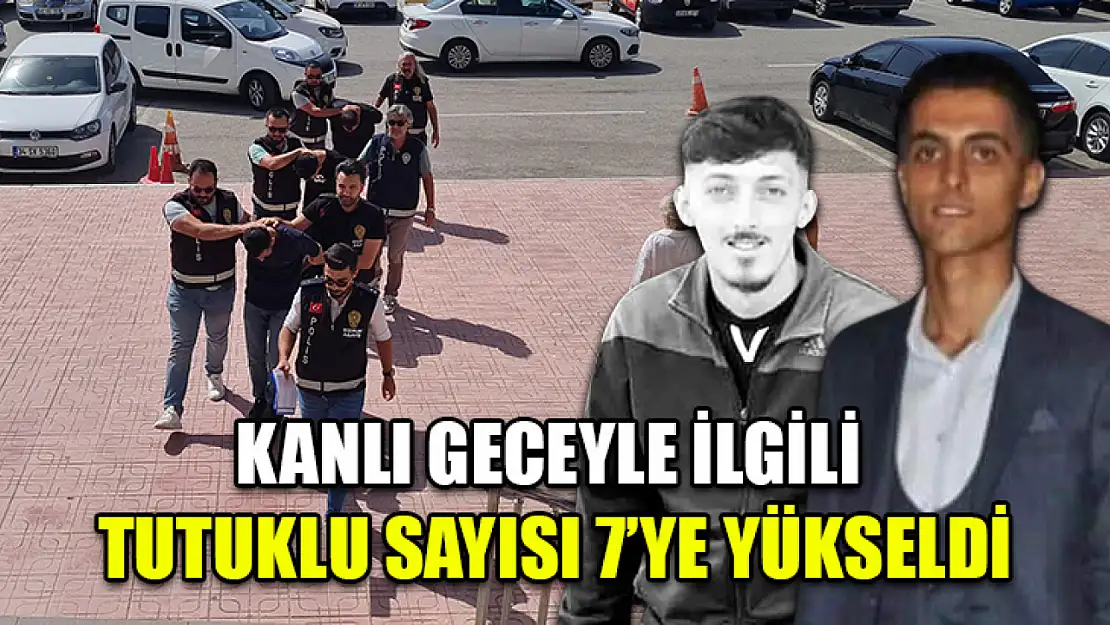 Kanlı Geceyle İlgili Tutuklu Sayısı 7'ye Yükseldi