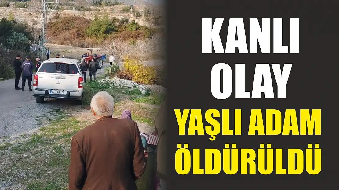 Kanlı Olay: Yaşlı Adam Öldürüldü