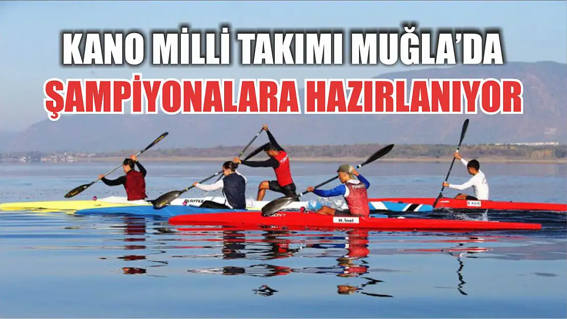 Kano Milli Takımı Muğla'da şampiyonalara hazırlanıyor