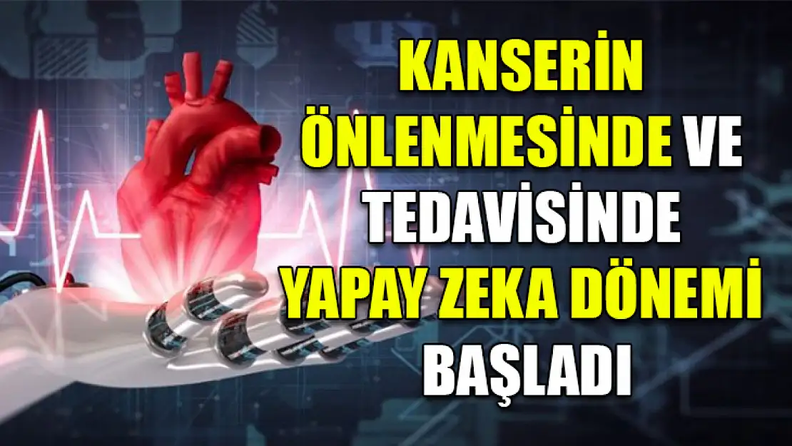 Kanserin önlenmesinde ve tedavisinde yapay zeka dönemi başladı