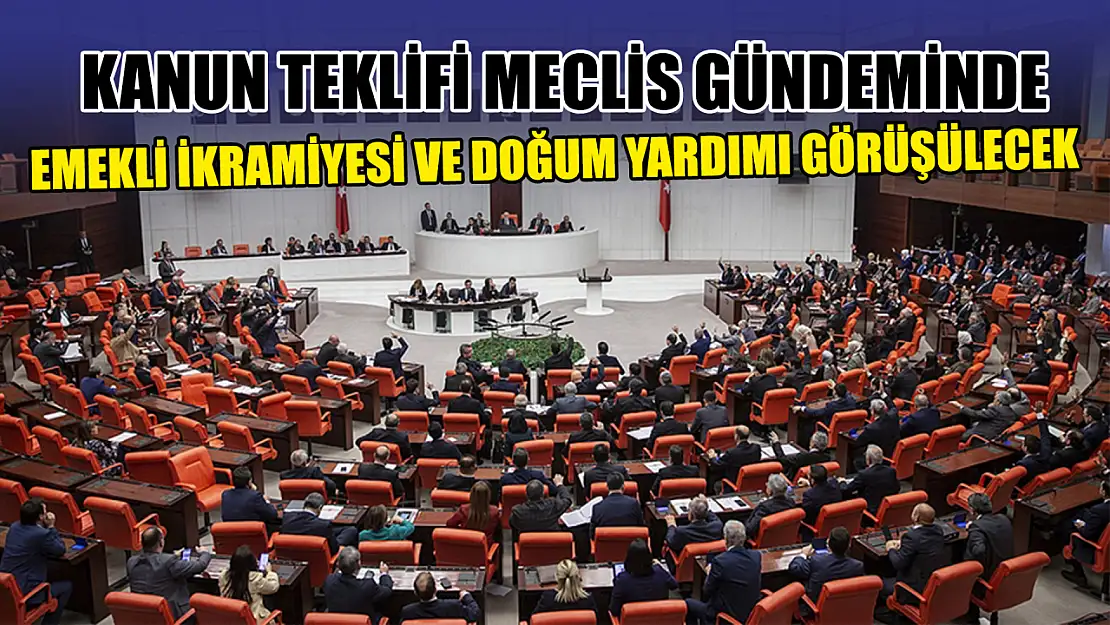 Kanun teklifi meclis gündeminde, emekli ikramiyesi ve doğum yardımı görüşülecek