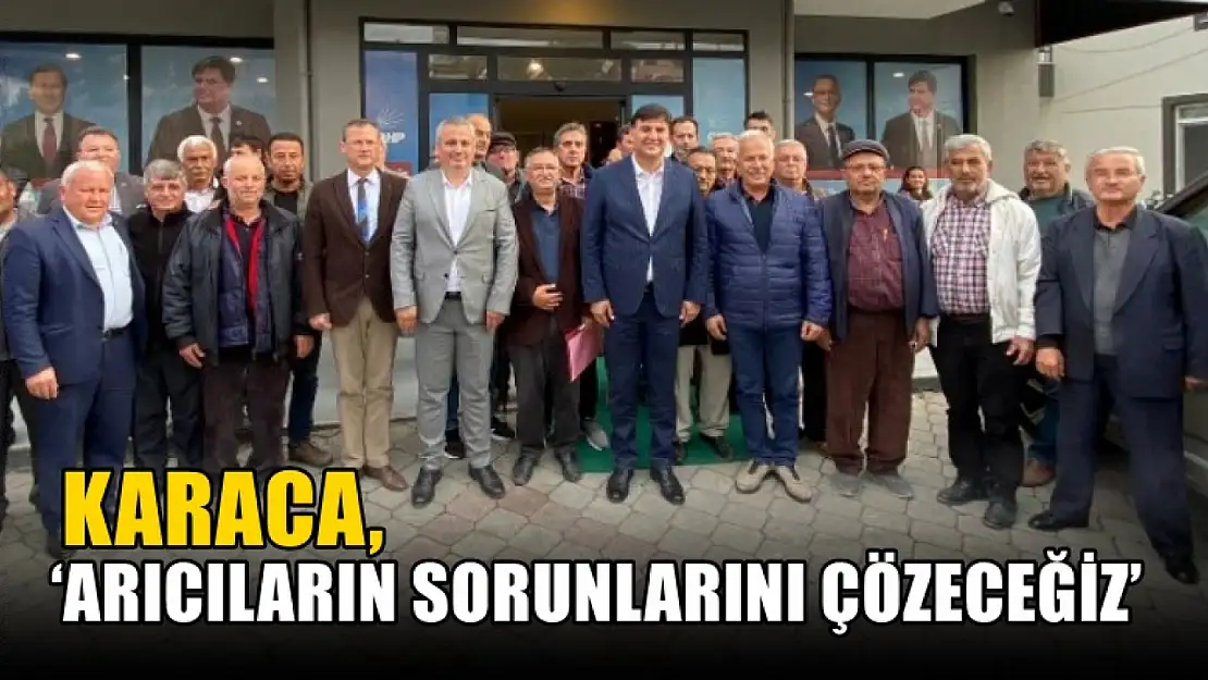 Karaca, 'Arıcıların sorunlarını çözeceğiz'