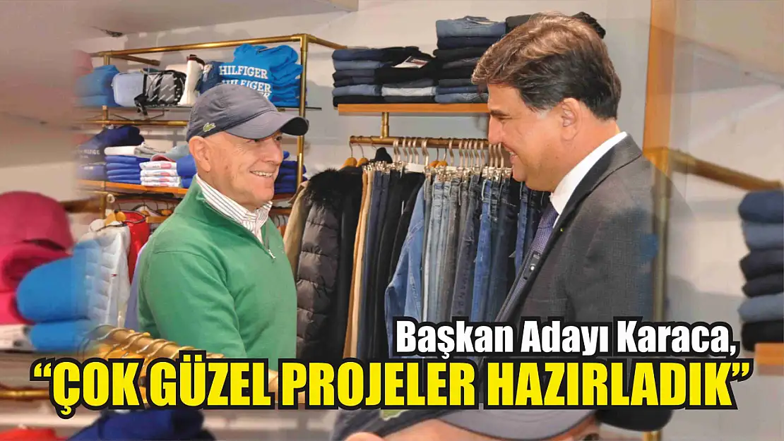 Karaca, 'Çok Güzel Projeler Hazırladık'