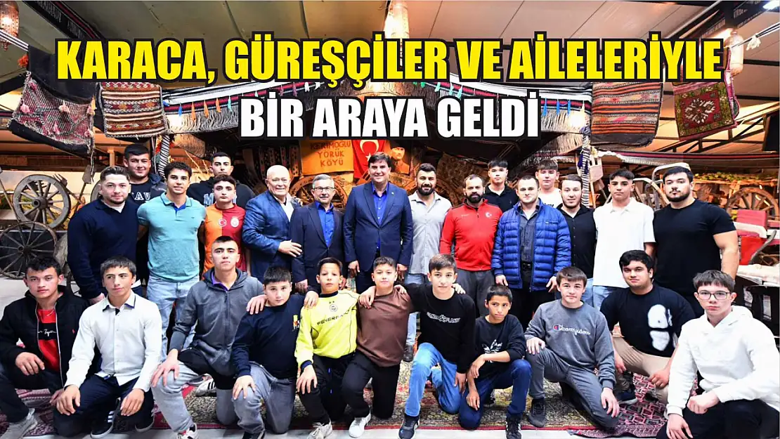 Karaca, güreşçiler ve aileleriyle bir araya geldi