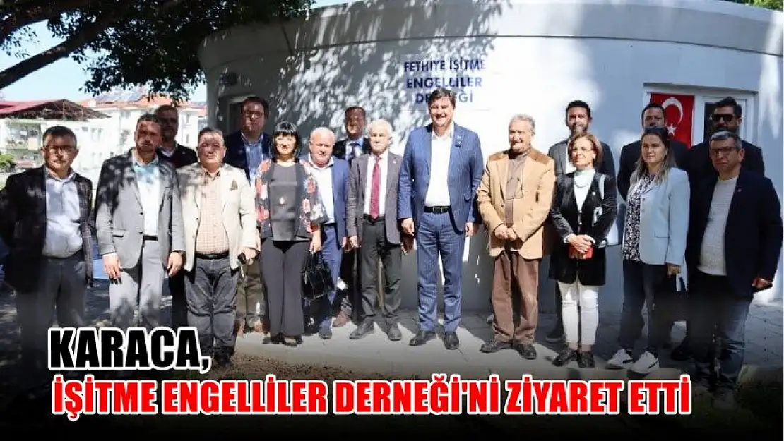 Karaca, İşitme Engelliler Derneği'ni Ziyaret Etti