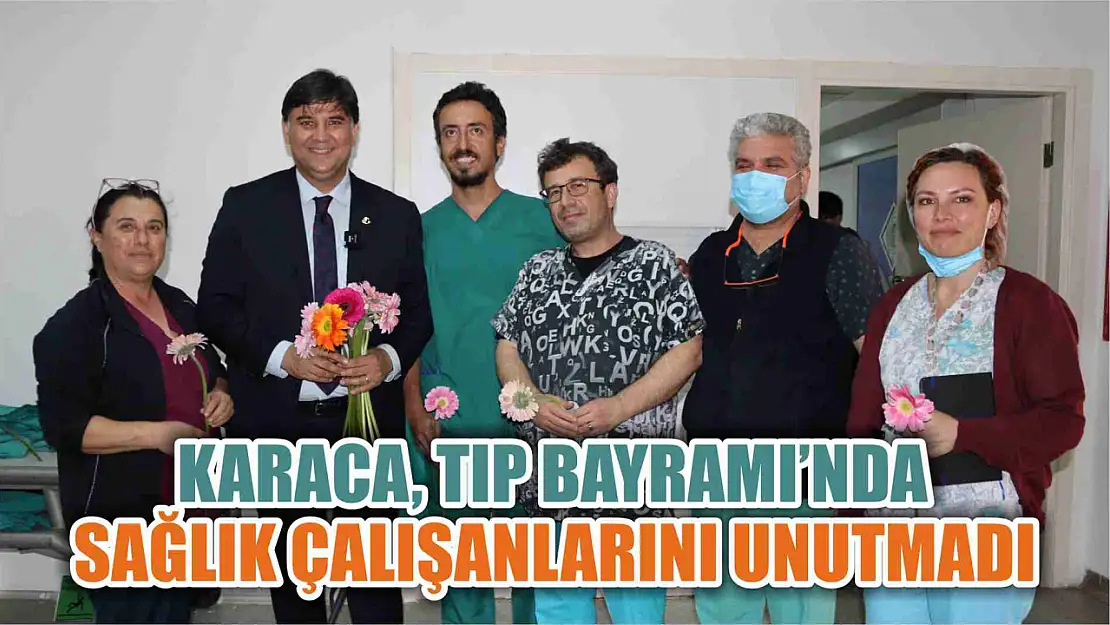 Karaca, Tıp Bayramı'nda Sağlık Çalışanlarını Unutmadı