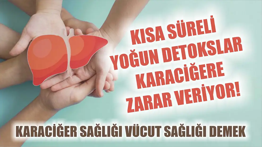 Karaciğer sağlığı vücut sağlığı demek: Kısa süreli yoğun detokslar karaciğere zarar veriyor!