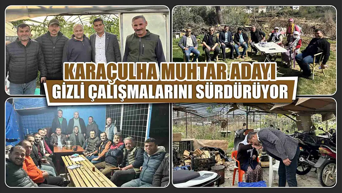 Karaçulha Muhtar Adayı Hasan Gizli Çalışmalarını Sürdürüyor