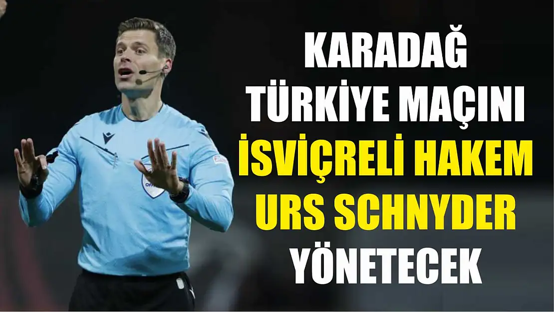 Karadağ - Türkiye maçını İsviçreli hakem Urs Schnyder yönetecek