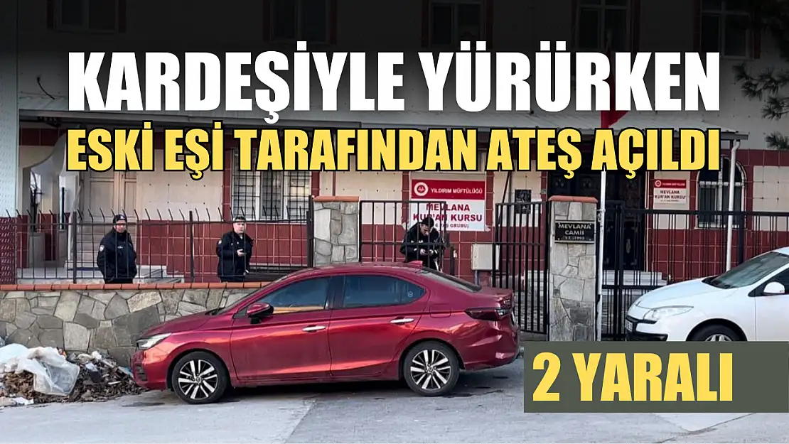 Kardeşiyle yürürken eski eşi tarafından ateş açıldı: 2 yaralı