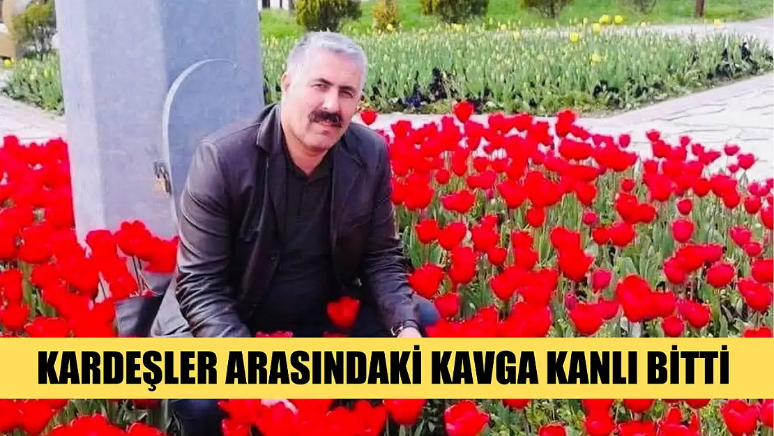 Kardeşler arasındaki kavga kanlı bitti