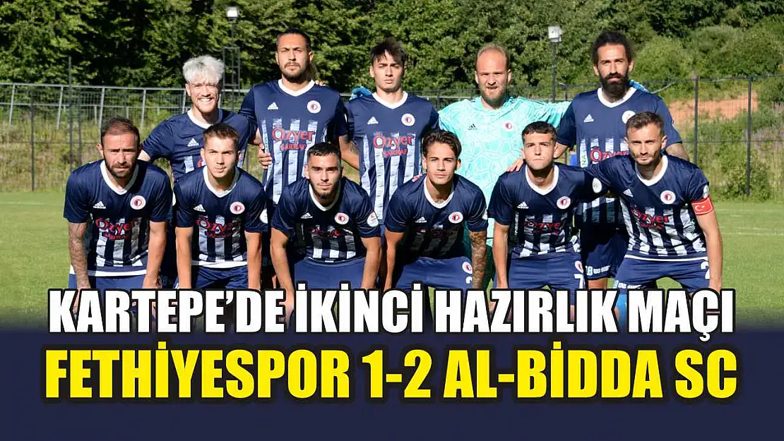 Kartepe'de İkinci Hazırlık Maçı: Fethiyespor 1-2 Al-Bidda SC