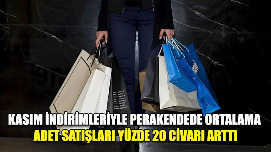 Kasım indirimleriyle perakendede ortalama adet satışları yüzde 20 civarı arttı