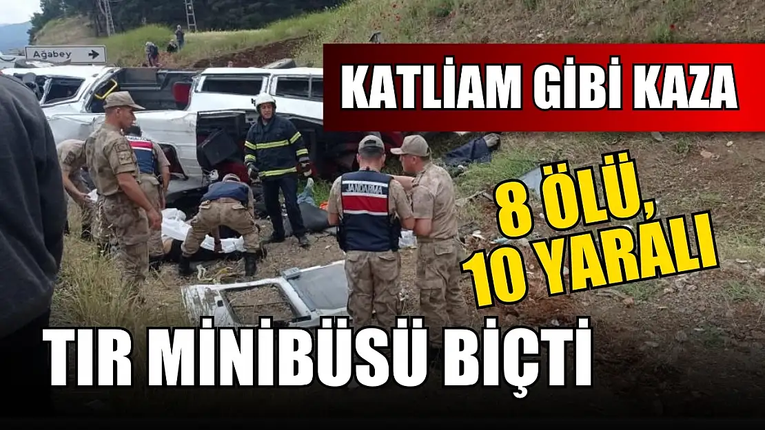 Katliam gibi kaza: Tır minibüsü biçti 8 ölü, 10 yaralı