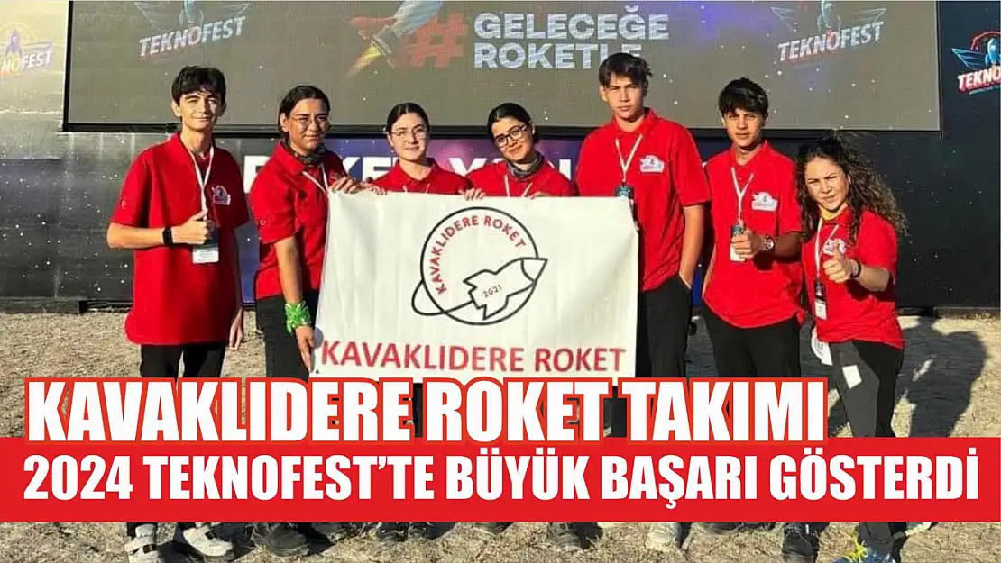 Kavaklıdere Roket Takımı 2024 Teknofest'te büyük başarı gösterdi