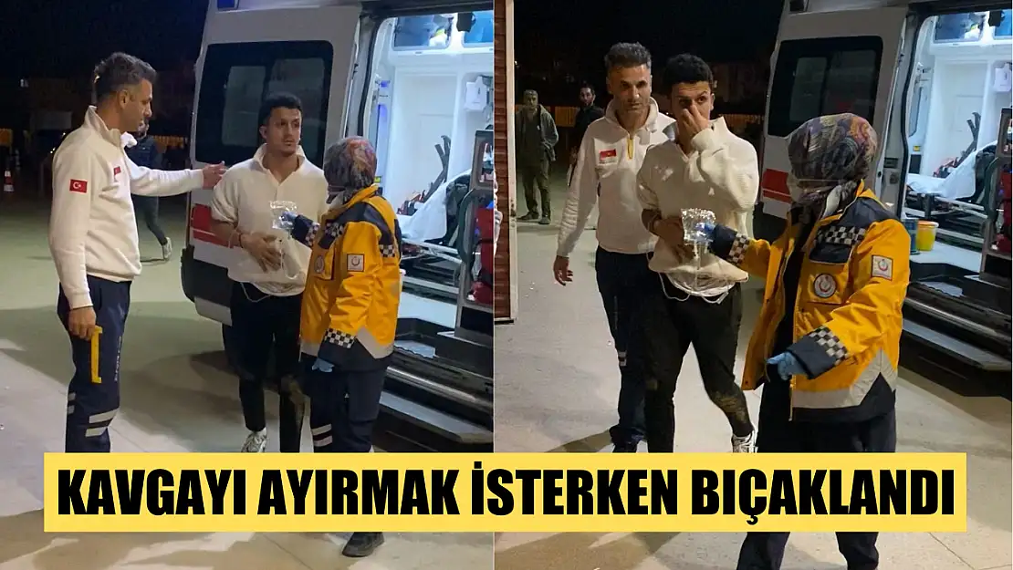 Kavgayı ayırmak isterken bıçaklandı